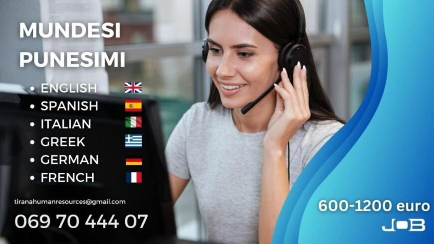 Kerkohen 200 Operator me dhe pa eksperience ne call center ne gjuhet Italisht – Spanjisht – Anglisht 0697044407